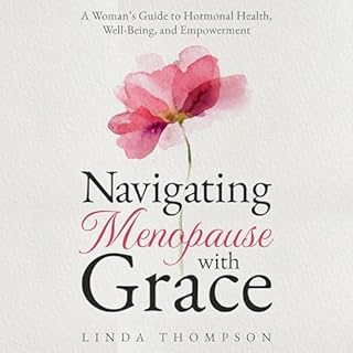 Navigating Menopause with Grace Audiobook By Linda Thompson cover art