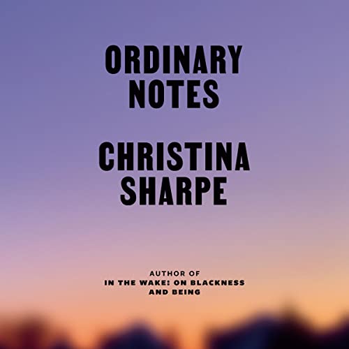 Ordinary Notes Audiobook By Christina Sharpe cover art