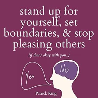 Stand Up for Yourself, Set Boundaries, & Stop Pleasing Others (If That’s Okay with You…) Audiolibro Por Patr