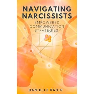 Navigating Narcissists: Empowered Communication Strategies Audiobook By Danielle Radin cover art