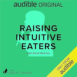 Raising Intuitive Eaters Audiobook By Sarah Remmer, The Great Courses cover art