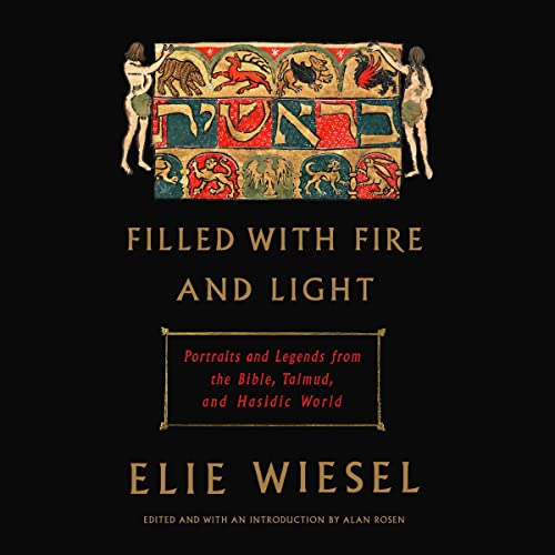 Filled with Fire and Light Audiobook By Elie Wiesel, Alan Rosen - editor cover art