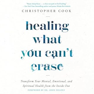 Healing What You Can't Erase Audiolibro Por Christopher Cook, Dr. John Delony - foreword arte de portada