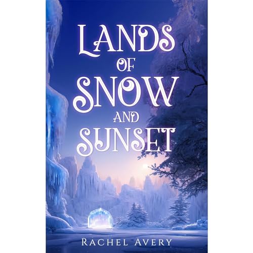 Lands of Snow and Sunset Audiobook By Rachel Avery cover art