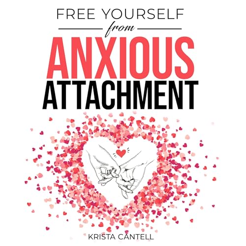 Free Yourself from Anxious Attachment Audiobook By Krista Cantell cover art