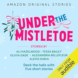 Under the Mistletoe Audiobook By Ali Hazelwood, Tessa Bailey, Olivia Dade, Alexandria Bellefleur, Alexis Daria cover art