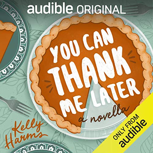 You Can Thank Me Later Audiobook By Kelly Harms cover art