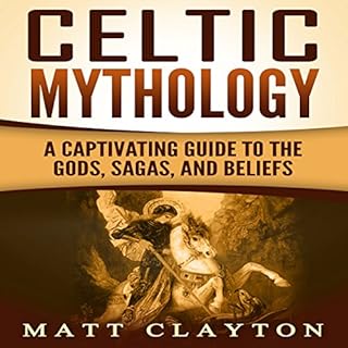 Celtic Mythology: A Captivating Guide to the Gods, Sagas and Beliefs Audiobook By Matt Clayton cover art