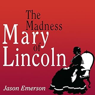 The Madness of Mary Lincoln Audiobook By Jason Emerson cover art