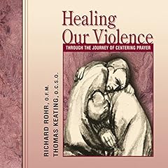 Healing Our Violence Through the Journey of Centering Prayer cover art