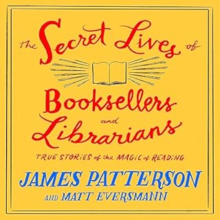 The Secret Lives of Booksellers and Librarians Audiobook By James Patterson, Matt Eversmann cover art