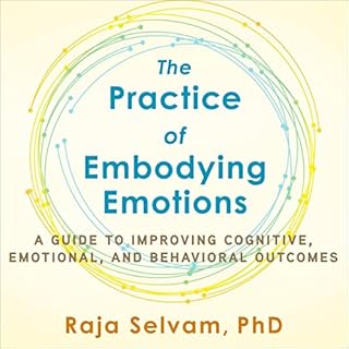 The Practice of Embodying Emotions Audiobook By Raja Selvam cover art