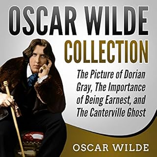 Oscar Wilde Collection: The Picture of Dorian Gray, The Importance of Being Earnest, and The Canterville Ghost Audiobook By O