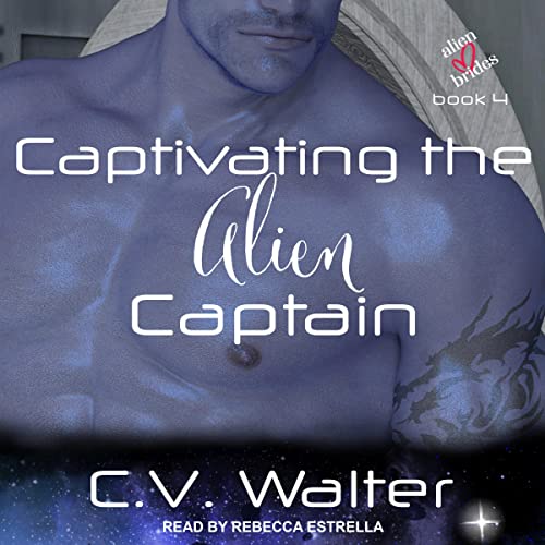 Captivating the Alien Captain Audiobook By C.V. Walter cover art