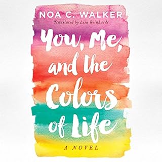 You, Me, and the Colors of Life Audiobook By Noa C. Walker, Lisa Reinhardt - translator cover art