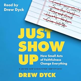 Just Show Up: How Small Acts of Faithfulness Change Everything cover art