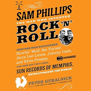 Sam Phillips: The Man Who Invented Rock 'n' Roll Audiobook By Peter Guralnick cover art