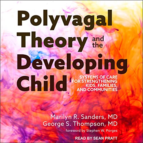 Polyvagal Theory and the Developing Child Audiolibro Por Marilyn R. Sanders, George S. Thompson, Stephen W. Porges - foreword