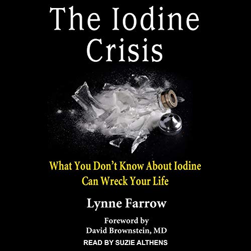 The Iodine Crisis Audiobook By Lynne Farrow, David Brownstein MD - foreword cover art