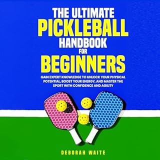 The Ultimate Pickleball Handbook for Beginners Audiobook By Deborah Waite cover art