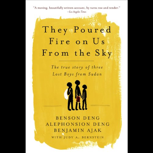 They Poured Fire on Us From the Sky Audiolibro Por Benson Deng, Alephonsion Deng, Benjamin Ajak, Judy Bernstein arte de portada