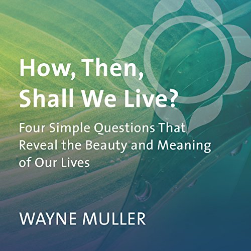 How, Then, Shall We Live? Audiolibro Por Wayne Muller arte de portada