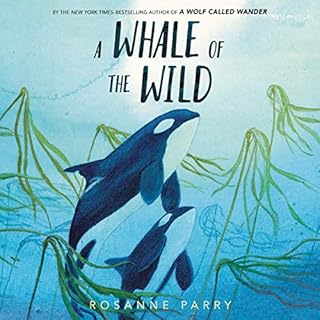 A Whale of the Wild Audiobook By Rosanne Parry cover art