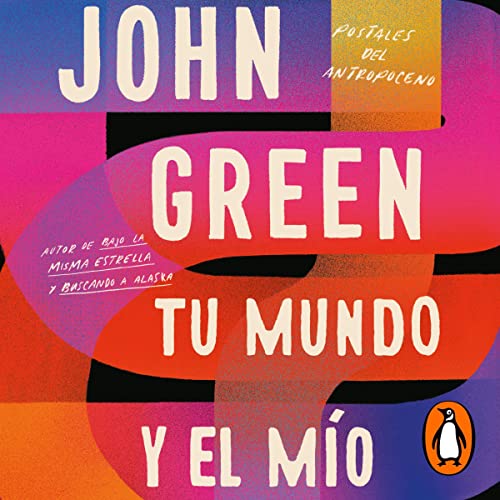 Tu mundo y el mío [The Anthropocene Reviewed] Audiobook By John Green, Noemí Sobregués Arias - translato