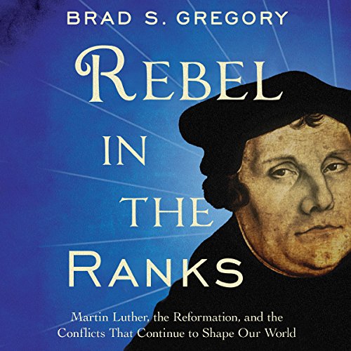 Rebel in the Ranks Audiobook By Brad S. Gregory cover art