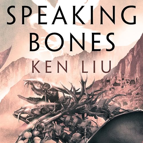 Speaking Bones Audiobook By Ken Liu cover art