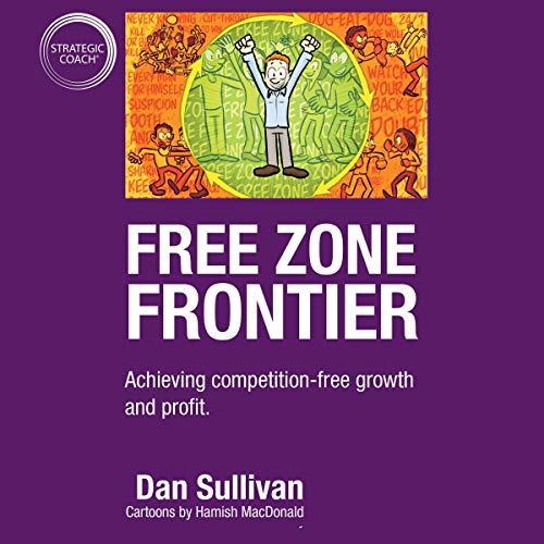 Free Zone Frontier: Achieving Competition-Free Growth and Profit Audiolibro Por Dan Sullivan arte de portada