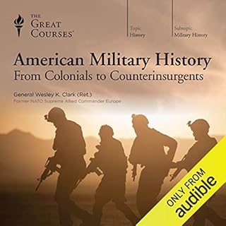 American Military History: From Colonials to Counterinsurgents Audiolibro Por Wesley K. Clark, The Great Courses arte de port