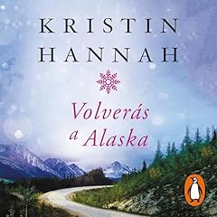 Volverás a Alaska [You Will Return to Alaska] Audiobook By Kristin Hannah cover art