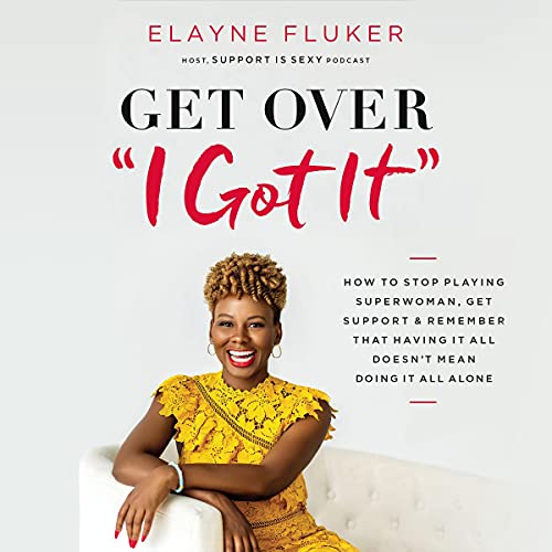 Get Over 'I Got It' Audiobook By Elayne Fluker cover art