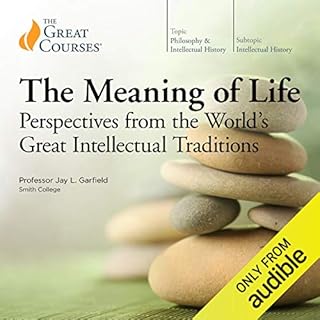 The Meaning of Life: Perspectives from the World's Great Intellectual Traditions cover art