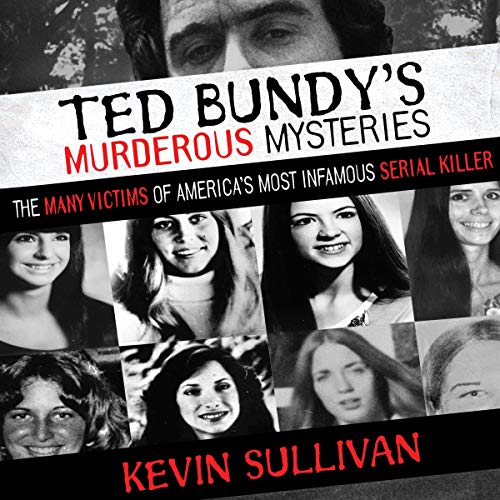 Ted Bundy's Murderous Mysteries: The Many Victims of America's Most Infamous Serial Killer cover art