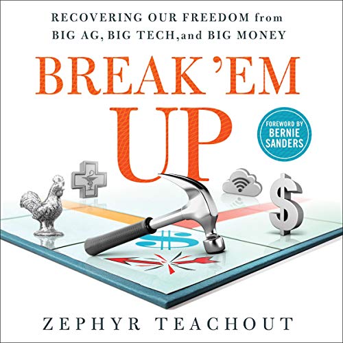 Break 'Em Up Audiobook By Zephyr Teachout, Bernie Sanders - foreword cover art