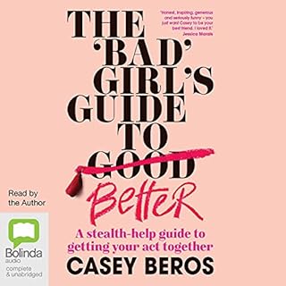 The 'Bad' Girl's Guide to Better Audiobook By Casey Beros cover art