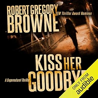 Kiss Her Goodbye Audiobook By Robert Gregory Browne cover art