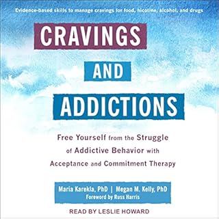 Cravings and Addictions Audiobook By Maria Karekla PhD, Megan M. Kelly PhD, Dr. Russ Harris - foreword cover art