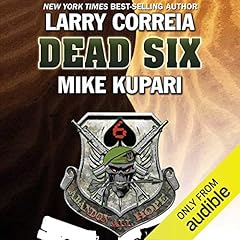 Dead Six Audiobook By Larry Correia, Mike Kupari cover art