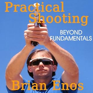 Practical Shooting, Beyond Fundamentals Audiobook By Brian Enos cover art