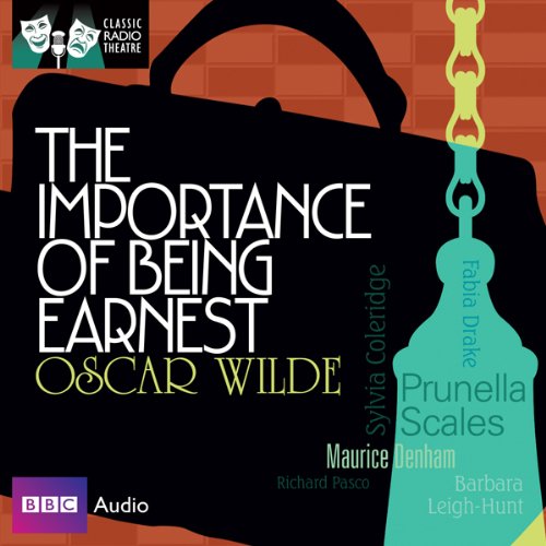 Classic Radio Theatre: The Importance of Being Earnest (Dramatised) cover art