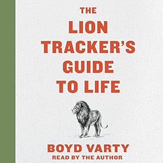 The Lion Tracker's Guide to Life Audiobook By Boyd Varty cover art