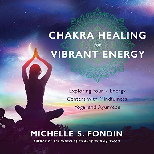 Chakra Healing for Vibrant Energy: Exploring Your 7 Energy Centers with Mindfulness, Yoga, and Ayurveda Audiolibro Por Michel