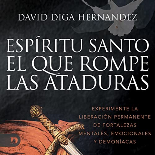 El Espíritu Santo: El que rompe las ataduras [Holy Spirit: The Bondage Breaker] Audiobook By David Diga Hernandez cove