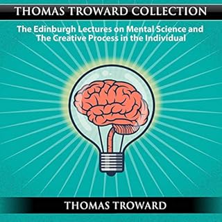 Thomas Troward Collection: The Edinburgh Lectures on Mental Science and the Creative Process in the Individual Audiobook By T