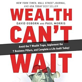 Wealth Can't Wait: Avoid the 7 Wealth Traps, Implement the 7 Business Pillars, and Complete a Life Audit Today! Audiobook By 