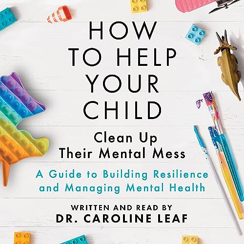 How to Help Your Child Clean Up Their Mental Mess Audiolibro Por Caroline Leaf arte de portada