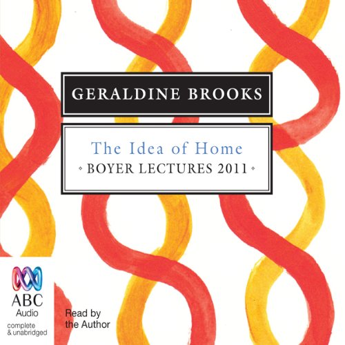 Boyer Lectures 2011: The Idea of Home Audiolibro Por Geraldine Brooks arte de portada